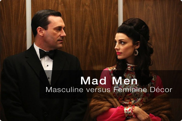 Mad Men: Masculine vs Feminine Decor